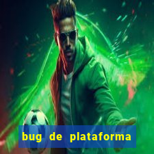 bug de plataforma de jogos